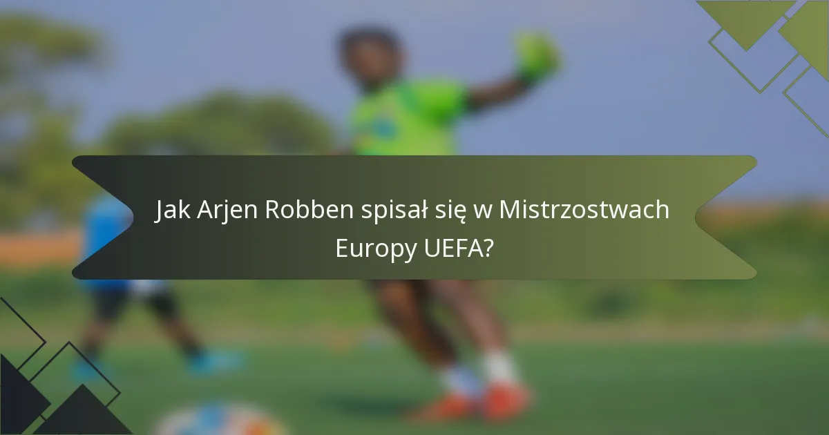 Jak Arjen Robben spisał się w Mistrzostwach Europy UEFA?