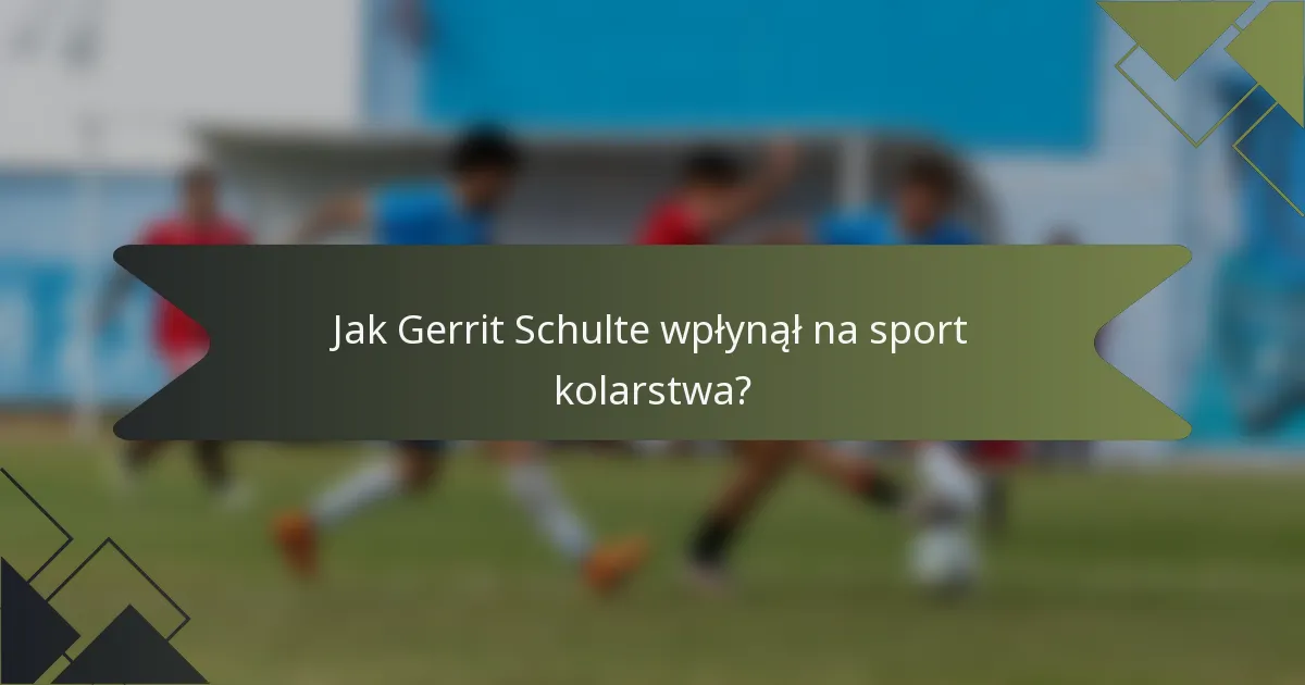 Jak Gerrit Schulte wpłynął na sport kolarstwa?
