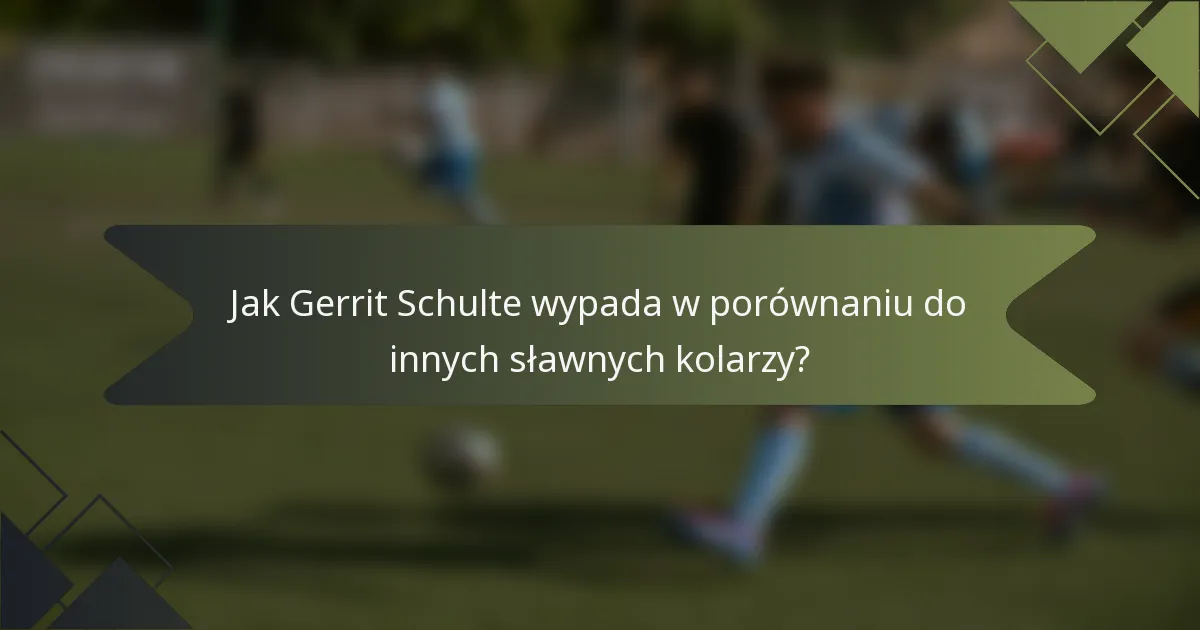 Jak Gerrit Schulte wypada w porównaniu do innych sławnych kolarzy?