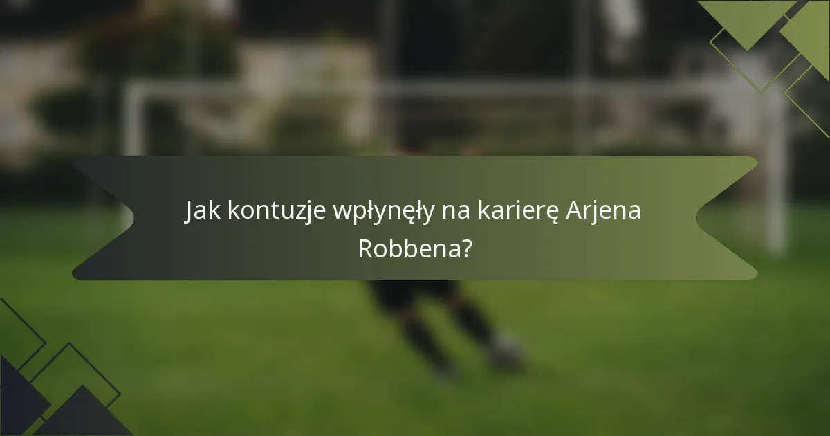 Jak kontuzje wpłynęły na karierę Arjena Robbena?