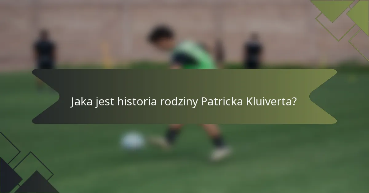 Jaka jest historia rodziny Patricka Kluiverta?