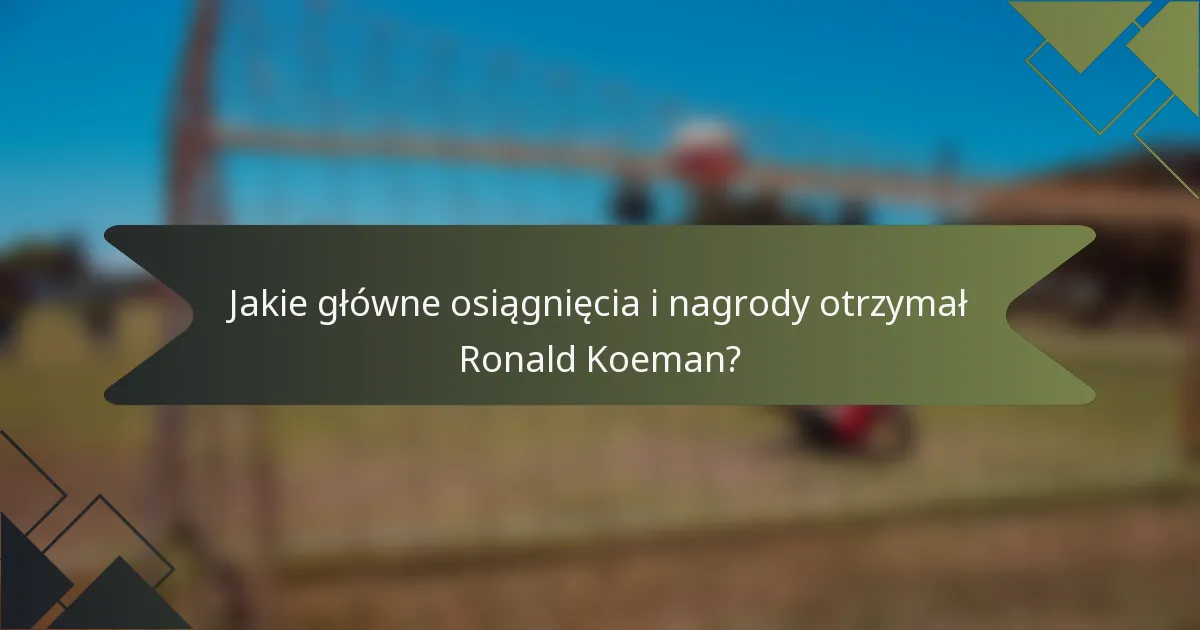 Jakie główne osiągnięcia i nagrody otrzymał Ronald Koeman?