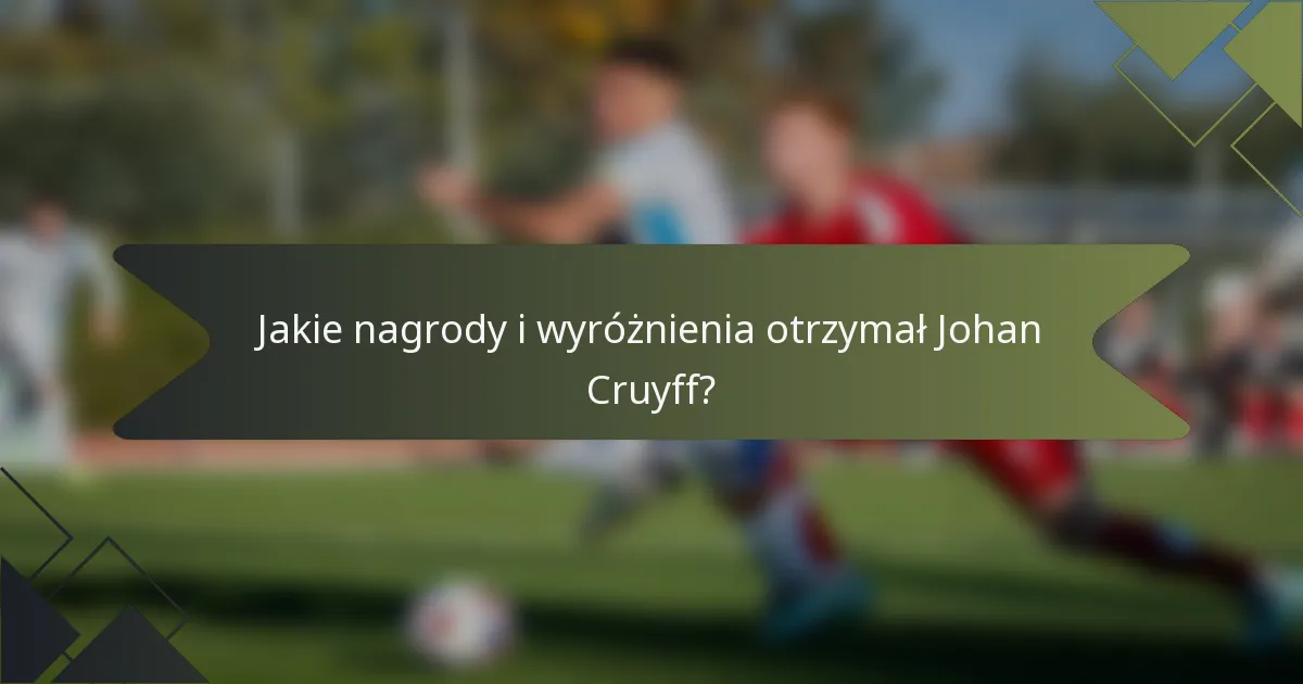 Jakie nagrody i wyróżnienia otrzymał Johan Cruyff?