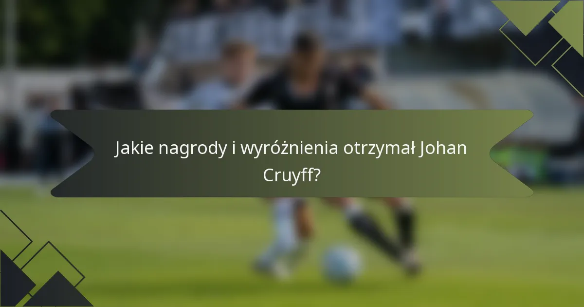 Jakie nagrody i wyróżnienia otrzymał Johan Cruyff?