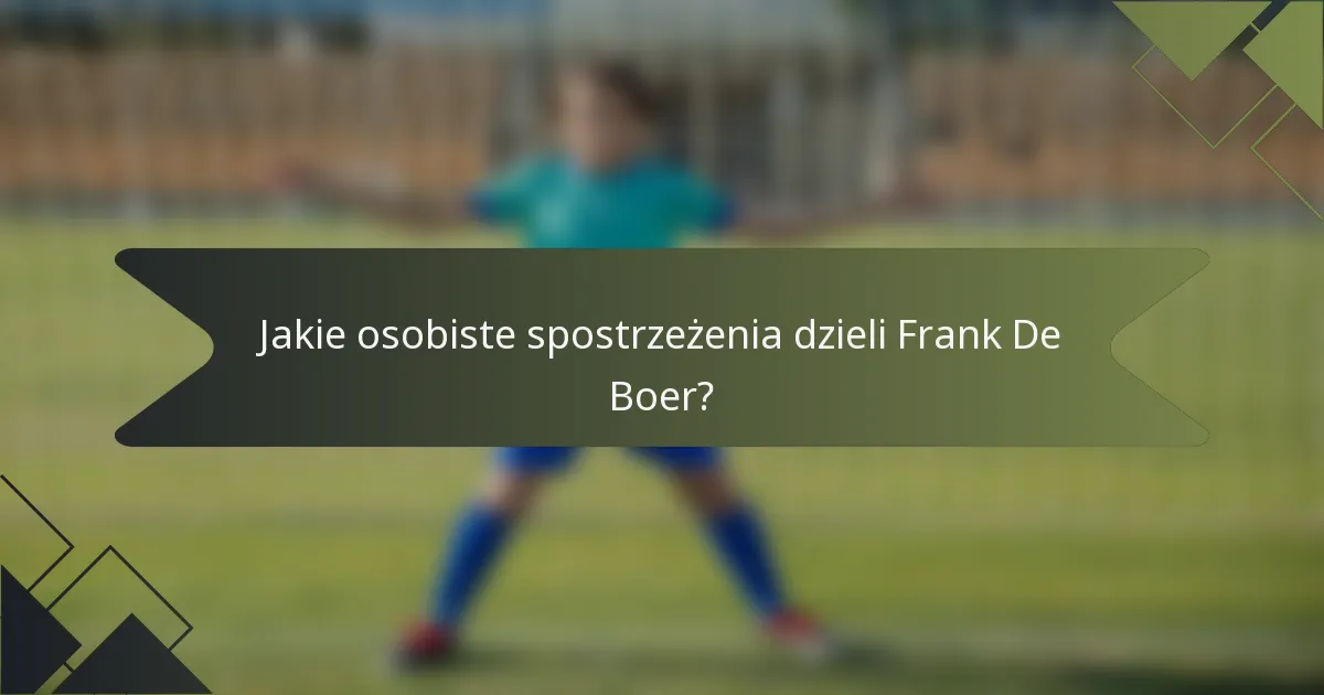 Jakie osobiste spostrzeżenia dzieli Frank De Boer?