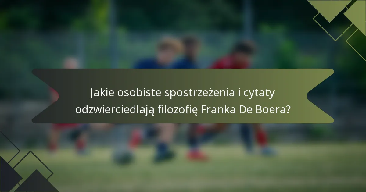 Jakie osobiste spostrzeżenia i cytaty odzwierciedlają filozofię Franka De Boera?