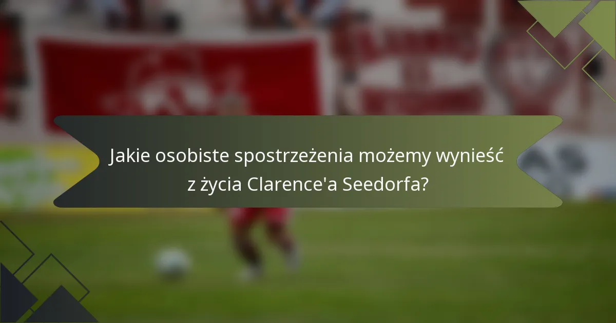 Jakie osobiste spostrzeżenia możemy wynieść z życia Clarence'a Seedorfa?
