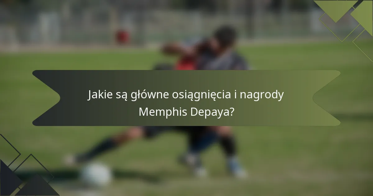 Jakie są główne osiągnięcia i nagrody Memphis Depaya?
