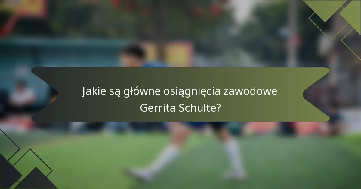 Jakie są główne osiągnięcia zawodowe Gerrita Schulte?