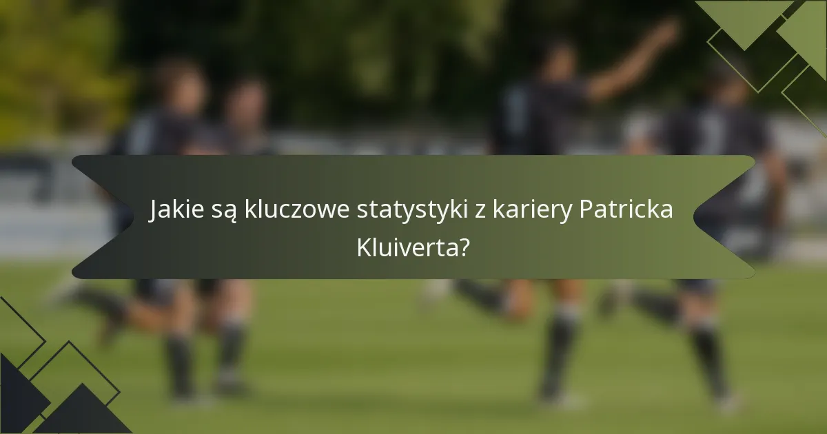 Jakie są kluczowe statystyki z kariery Patricka Kluiverta?