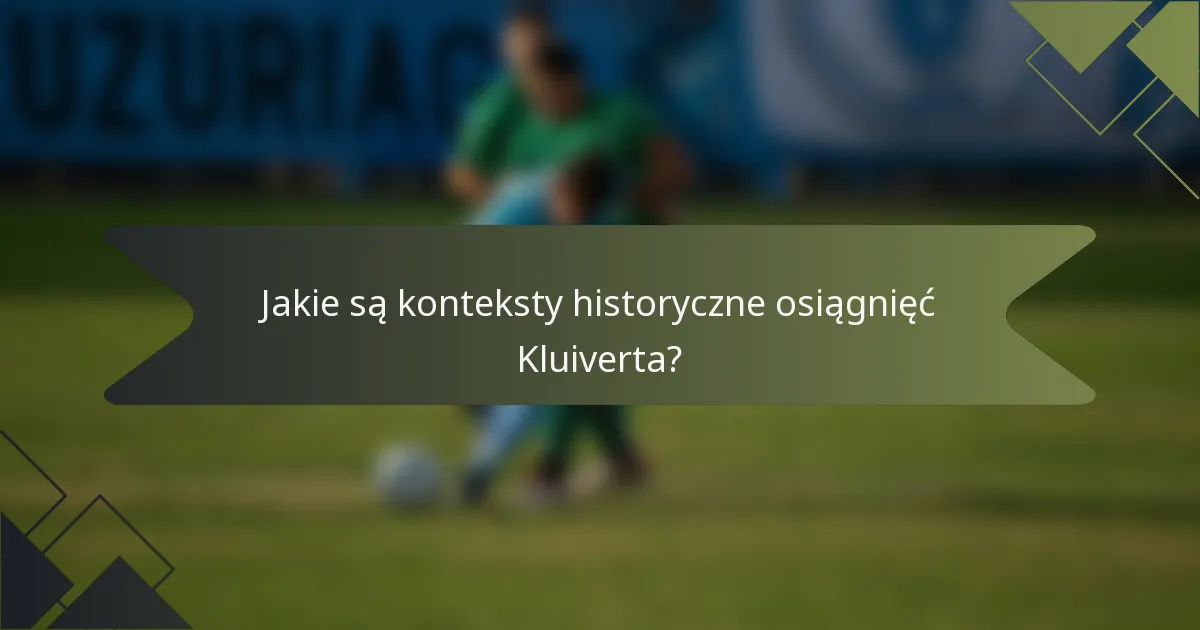 Jakie są konteksty historyczne osiągnięć Kluiverta?