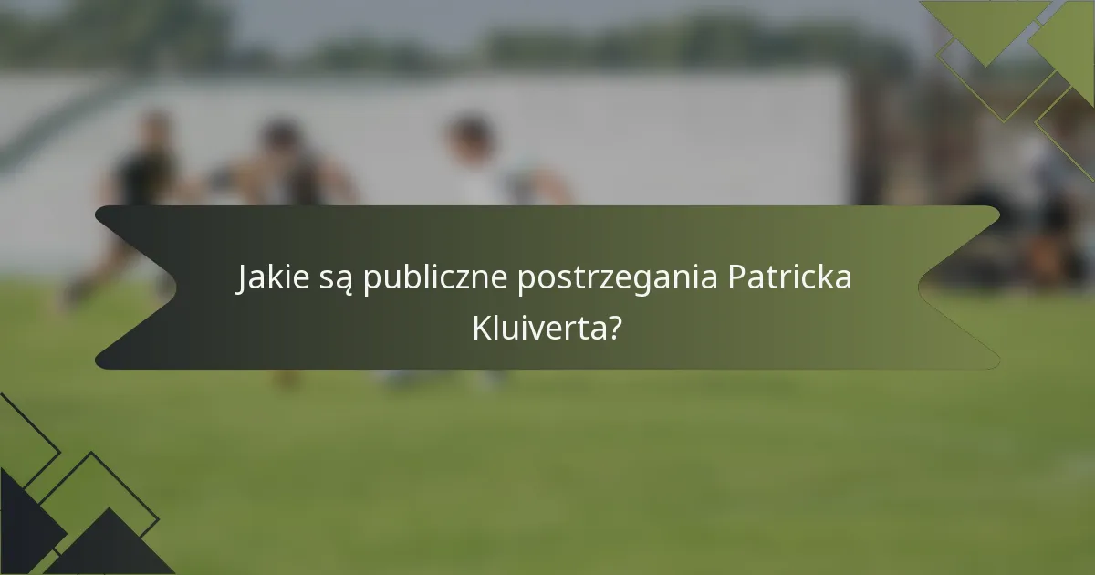 Jakie są publiczne postrzegania Patricka Kluiverta?