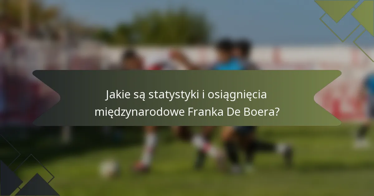 Jakie są statystyki i osiągnięcia międzynarodowe Franka De Boera?