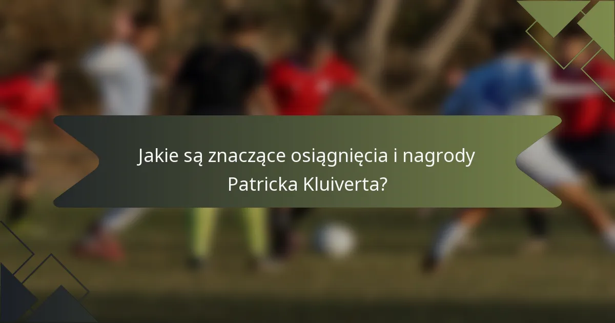 Jakie są znaczące osiągnięcia i nagrody Patricka Kluiverta?