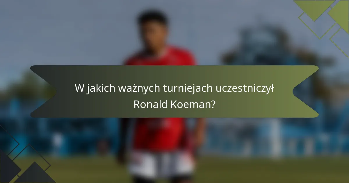 W jakich ważnych turniejach uczestniczył Ronald Koeman?